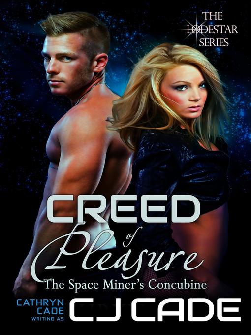 Title details for Creed of Pleasure; the Space Miner's Concubine by CJ Cade - Available